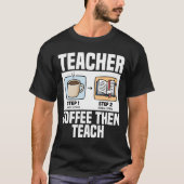 TEACHER - COFFEE THEN TEACH T-SHIRT (Voorkant)