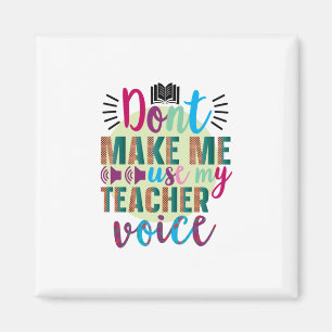 Teacher Do Not Make Me Use My Teacher Voice Magneet