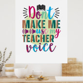 Teacher Do Not Make Me Use My Teacher Voice Poster (Keuken)