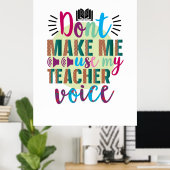 Teacher Do Not Make Me Use My Teacher Voice Poster (Thuiskantoor)
