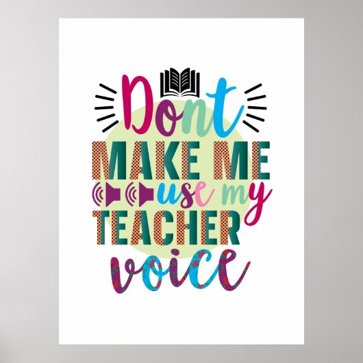 Teacher Do Not Make Me Use My Teacher Voice Poster (Voorkant)