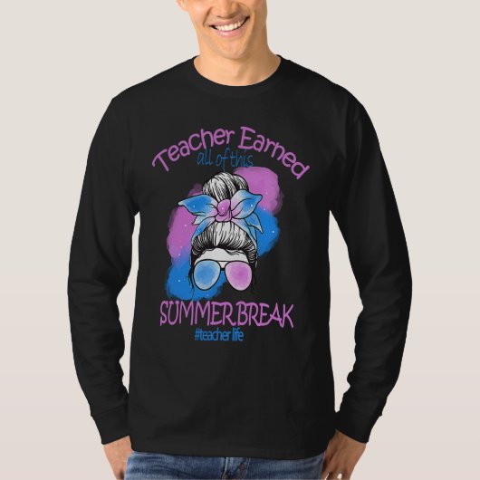 Teacher earned all of this Summer Break TEACHER Wo T-shirt (Voorkant)