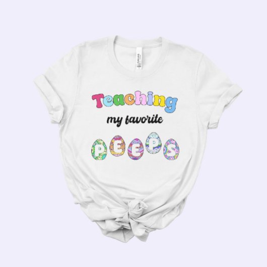 Teacher Easter Gift, Teaching my Favorite Peeps T-shirt