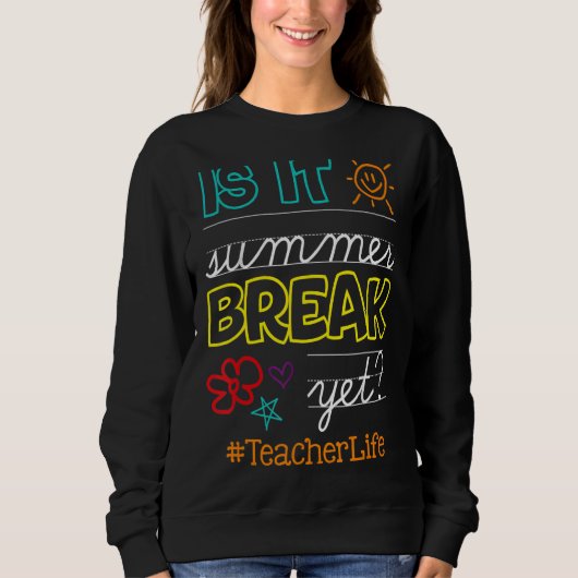 Teacher End Of Year is It Summer Break Yet Teacher Trui (Voorkant)