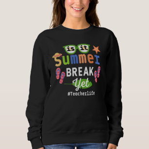 Teacher End Of Year is It Summer Break Yet Teacher Trui