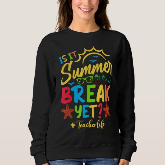 Teacher End Of Year is It Summer Break Yet Teacher Trui (Voorkant)