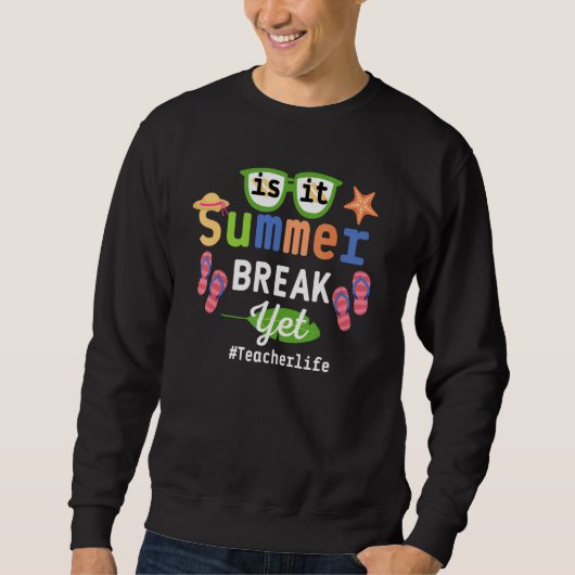 Teacher End Of Year is It Summer Break Yet Teacher Trui (Voorkant)