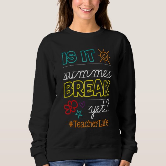 Teacher End Of Year is It Summer Break Yet Teacher Trui (Voorkant)