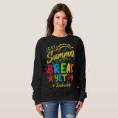 Teacher End Of Year is It Summer Break Yet Teacher Trui (Voorkant volledig)