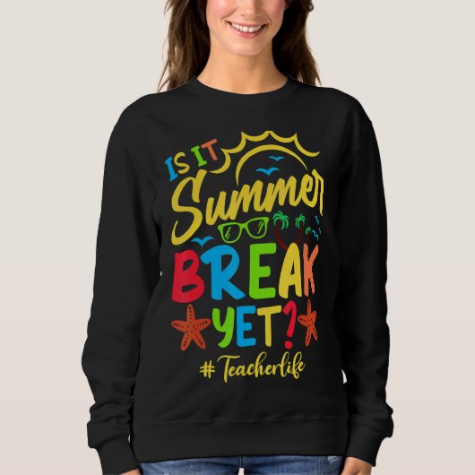 Teacher End Of Year is It Summer Break Yet Teacher Trui (Voorkant)