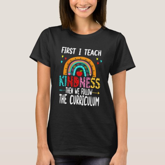 Teacher First I Teach Kindness Then We Follow the T-shirt (Voorkant)