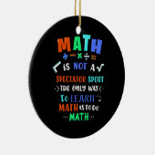 Teacher Gift Math Is Not Spectator Keramisch Ornament (Rechts)