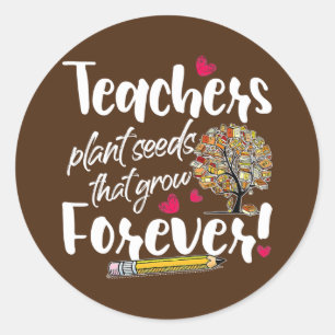 Teacher Gift Teachers Plant Seeds That Grow Ronde Sticker