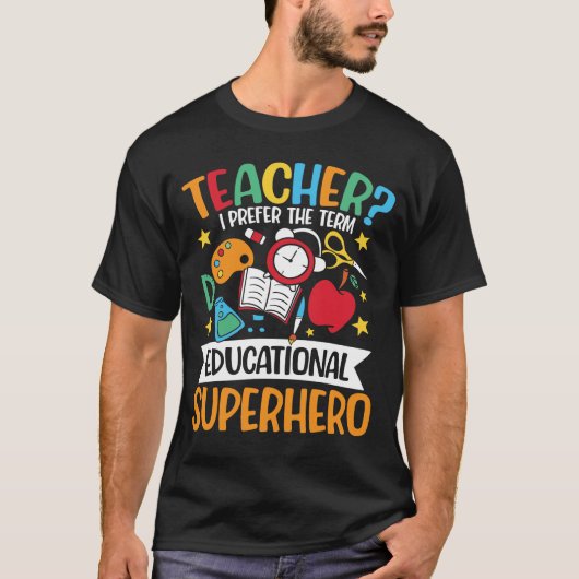 Teacher I Prefer The Term Educational Superhero T-shirt (Voorkant)