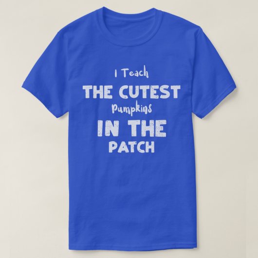 Teacher I Teach The Cutest Pumpkins In The Pat  T-shirt (Design voorkant)