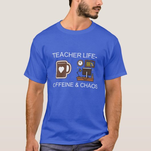 Teacher Life Caffeine & Chaos T-shirt (Voorkant)