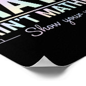 Teacher Math Ain't Mathin', Show Your Work Funny M Poster (Hoek)