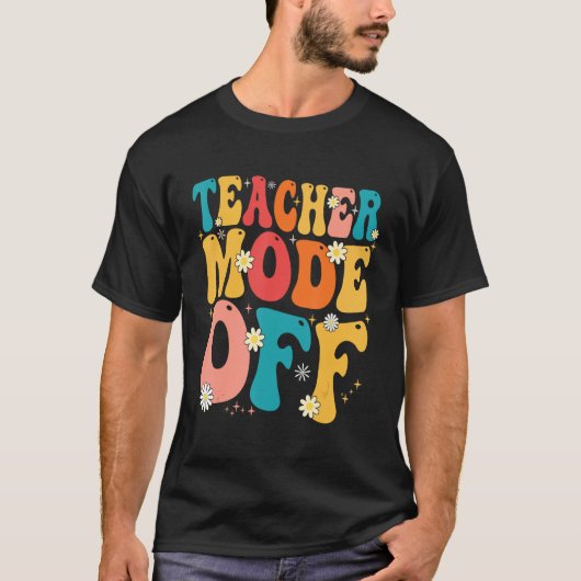 Teacher Mode off Last Day of School Summer Break T-shirt (Voorkant)