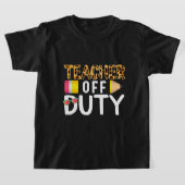 Teacher Off Duty Happy Last Day Of School Teacher T-shirt (Laagn)