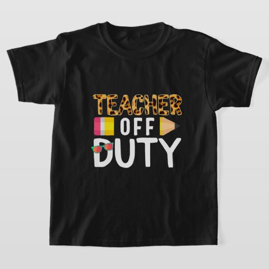 Teacher Off Duty Happy Last Day Of School Teacher T-shirt (Laagn)