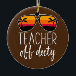 Teacher Off Duty Sunglasses Beach Sunset Keramisch Ornament<br><div class="desc">Leraar uit dienst Zonnezonnebril voor zonneschijn. Perfect gift voor je vader,  moeder,  papa,  mannen,  vrouwen,  vriend en familieleden op de dag van de Thanksgiving,  kerstdag,  Moederdag,  vaderdag,  4 juli,  1776 Onafhankelijke dag,  Veteranendag,  Halloween Dag,  Patrick's Day</div>