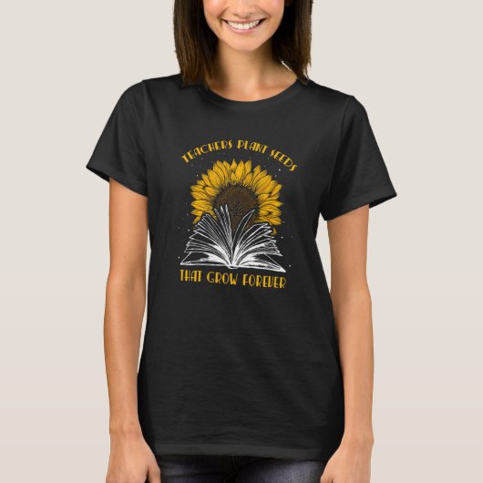 Teacher Plant Seeds That Grow Forever Teaching Sun T-shirt (Voorkant)