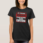 Teacher Please Return To Cafeteria T-shirt (Voorkant)