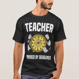 TEACHER - POWERED BY DEADLINES T-SHIRT