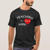 Teacher Pun  Teaching Is Heart Work T-shirt (Voorkant)