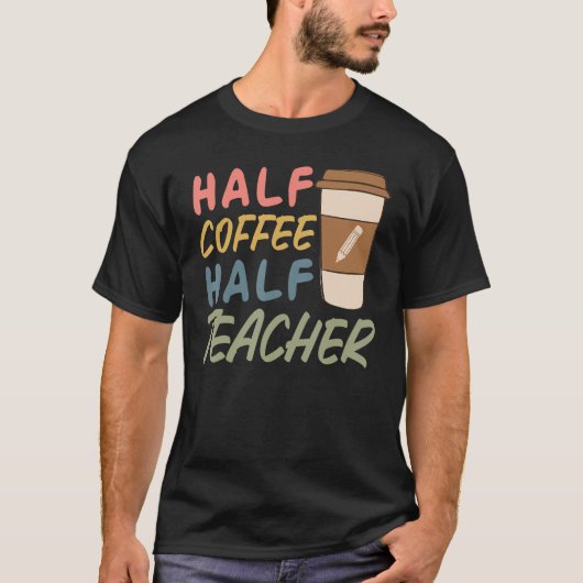 Teacher Quote Sarcastic half coffee half teacher T-shirt (Voorkant)
