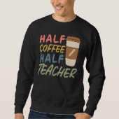 Teacher Quote Sarcastic half coffee half teacher Trui (Voorkant)