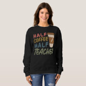 Teacher Quote Sarcastic half coffee half teacher Trui (Voorkant volledig)