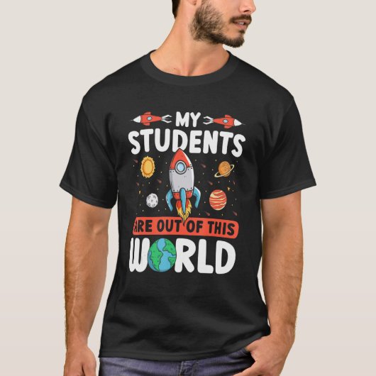 Teacher Space  My Students Are Out Of This World T-shirt (Voorkant)