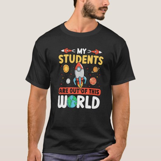 Teacher Space - My Students Are Out Of This World  T-shirt (Voorkant)