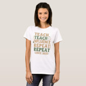 Teacher - Teach Teach Influence Repeat Repeat T-shirt (Voorkant volledig)