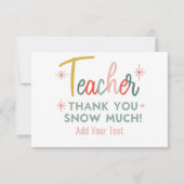 Teacher Thank You Snow Much Thank You Card Bedankkaart (Voorkant)