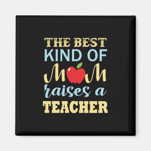Teacher The Best Kind Of Mom Raises A Teacher Magneet