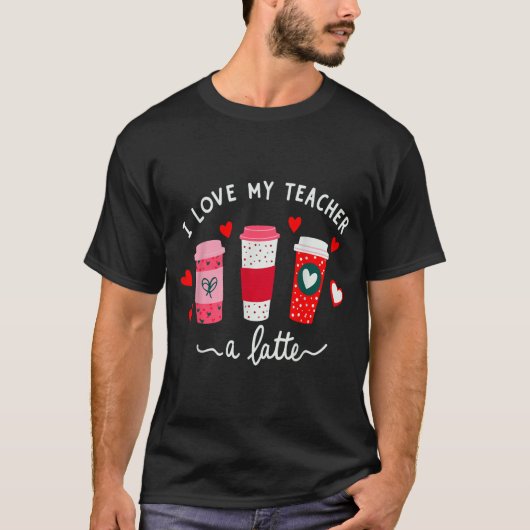 Teacher Valentine Day I Love My Teacher A Latte Co T-shirt (Voorkant)