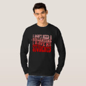 Teacher Valentines Don't Need A Valentine I Have M T-shirt (Voorkant volledig)