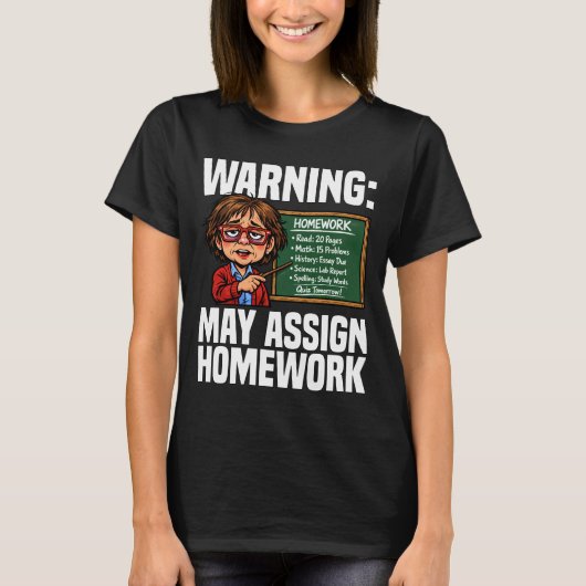 TEACHER - WARNING: MAY ASSIGN HOMEWORK T-SHIRT (Voorkant)