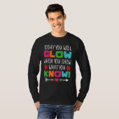 Teachers Day Today You Will Glow When You Show Wha T-shirt (Voorkant volledig)
