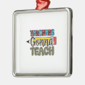 Teachers Gonna Teach Metalen Ornament (Links)