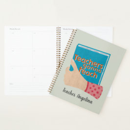 Teachers Gonna Teach Planner