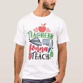 Teachers Gonna Teach T-shirt (Voorkant)