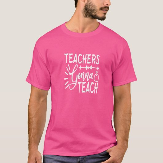 Teachers Gonna Teach Teaching Studenters T-shirt (Voorkant)