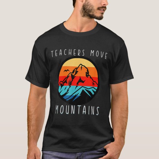 Teachers Move Mountains, Motivational Teacher Quot T-shirt (Voorkant)