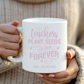 Teachers Plant Seeds That Grow Forever Koffiemok
