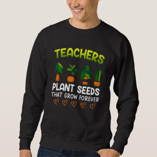 Teachers plant seeds that grow forever teacher 1 trui (Voorkant)