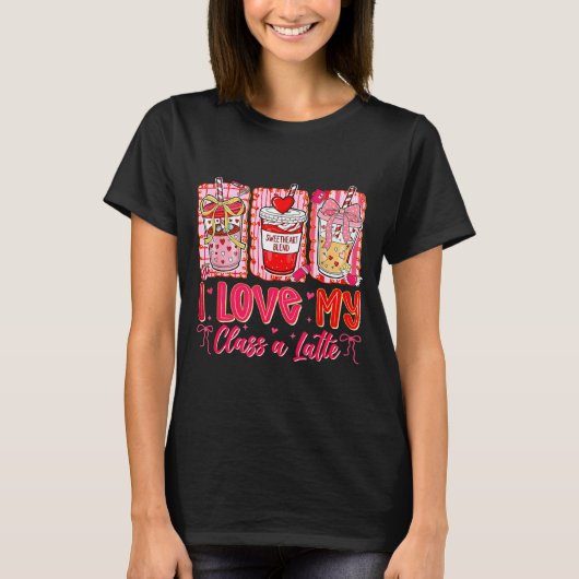 Teachers Valentine Day I Love My Cl A Latte Coffee T-shirt (Voorkant)