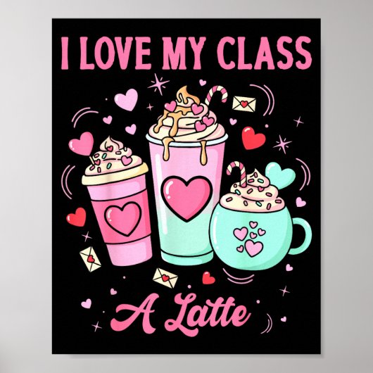 Teachers Valentine I Love My Cl A Latte Coffee Sch Poster (Voorkant)